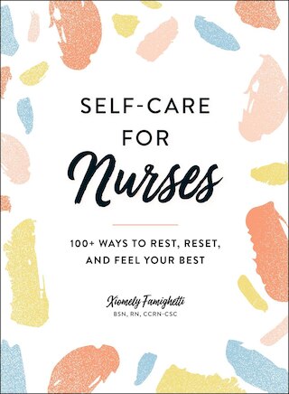 Self-Care for Nurses: 100+ Ways to Rest  Reset  and Feel Your Best