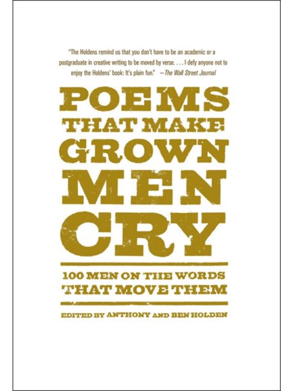 Poems That Make Grown Men Cry: 100 Men on the Words That Move Them