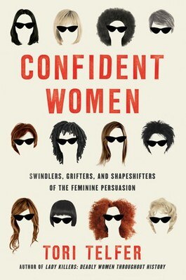 Confident Women: Swindlers  Grifters  and Shapeshifters of the Feminine Persuasion