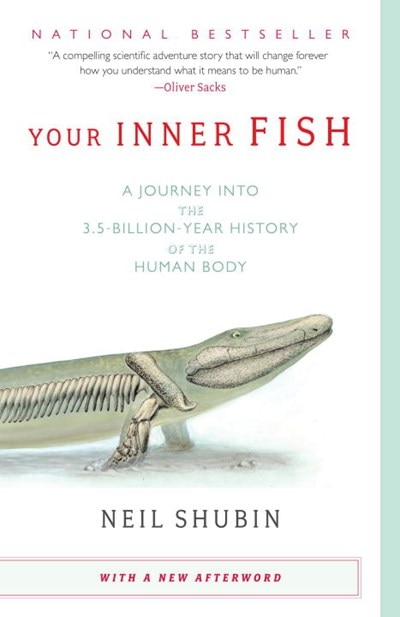 Your Inner Fish: A Journey Into the 3.5-Billion-Year History of the Human Body