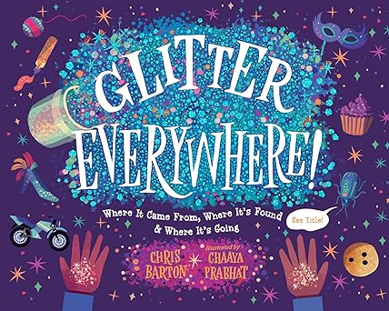 Glitter Everywhere!: Where It Came From  Where It's Found & Where It's Going