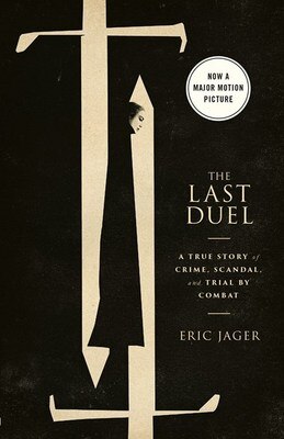 The Last Duel (Movie Tie-In): A True Story of Crime  Scandal  and Trial by Combat