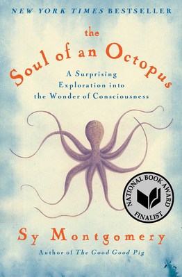 Soul of an Octopus: A Surprising Exploration into the Wonder of Consciousness
